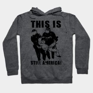 THIS IS STILL AMERICA! Hoodie